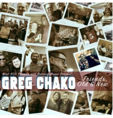 Greg Chako - Friends, Old & New