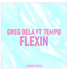 Greg Dela featuring Tempo - Flexin