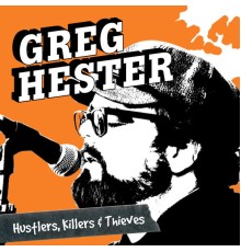Greg Hester - Hustlers, Killers, and Thieves