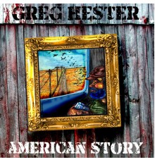 Greg Hester - American Story