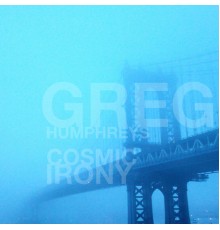 Greg Humphreys - Cosmic Irony