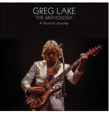Greg Lake - The Anthology: A Musical Journey
