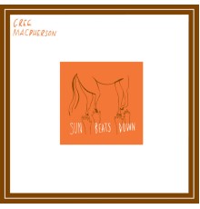 Greg MacPherson - Sun Beats Down