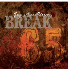 Greg MacPherson - Break 65