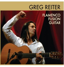 Greg Reiter - Flamenco Fusion Guitar