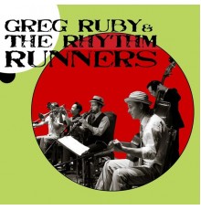 Greg Ruby and the Rhythm Runners - Greg Ruby and the Rhythm Runners (feat. Gordon Au, Dennis Lichtman, Charlie Halloran & Cassidy Holden)