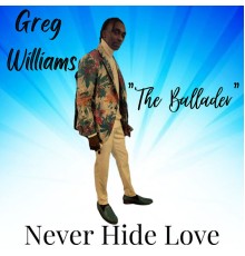 Greg Williams The Ballader - Never Hide Love