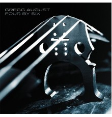 Gregg August - Four By Six