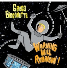 Gregg Bissonette - Warning Will Robinson