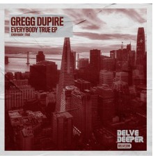 Gregg DUPIRE - Everybody True EP