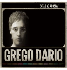 Grego Dario - Então Vc Aposta?