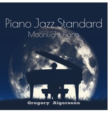 Gregory Aigersson, Marco Rinaldo, Jazz Piano Moods - Piano Jazz Standard: Moonlight Piano, Cozy Ballads after Work