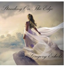 Gregory Echols - Standing on the Edge