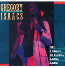 Gregory Isaacs - All I Have is Love, Love, Love (Gregory Isaacs)