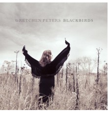 Gretchen Peters - Blackbirds (Deluxe Version)