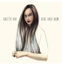 Gretta Ray - Here and Now