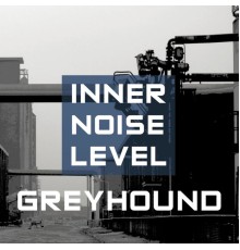 Greyhound - Inner Noise Level