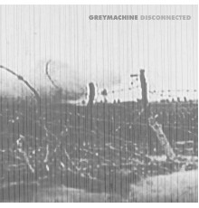 Greymachine - Disconnected