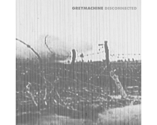 Greymachine - Disconnected