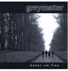 Greymatter - Hands On Fire