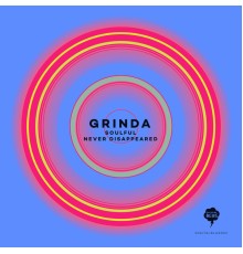 Grinda - Soulful / Never Disappeared