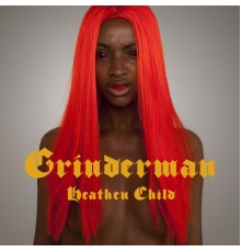 Grinderman - Heathen Child