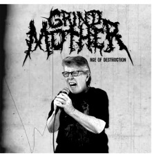 Grindmother - Age of Destruction