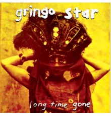 Gringo Star - Long Time Gone