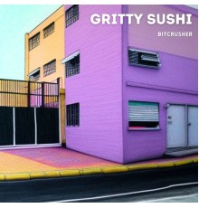 Gritty  Sushi - Bitcrusher