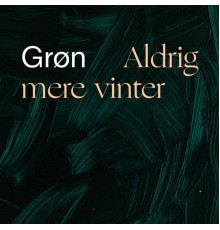 Grøn - Aldrig mere vinter