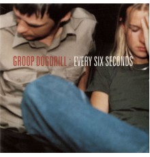 Groop Dogdrill - Every Six Seconds