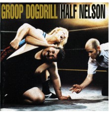 Groop Dogdrill - Half Nelson