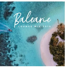Groove Chill Out Players, Electro Lounge All Stars, Chillout Lounge Relax - Balearic Lounge Mix 2019 – Top Chillout Music Compilation, Energetic Vibes, Tropical Summer Beats, Beach Party