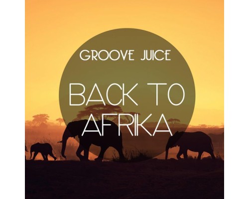 Groove Juice - Back to Afrika