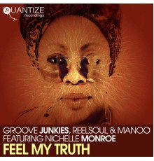 Groove Junkies, Reelsoul and Manoo featuring Nichelle Monroe - Feel My Truth