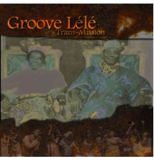 Groove Lélé - Trans-mission