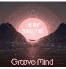 Groove Mind - The New Renaissance