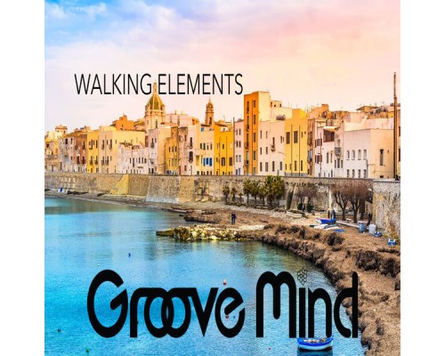 Groove Mind - WALKING ELEMENTS