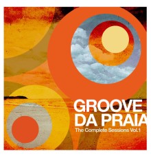 Groove da Praia - The Complete Sessions Vol. 1