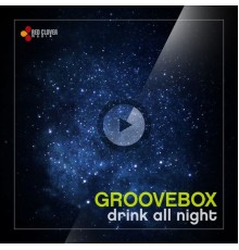 Groovebox - Drink All Night