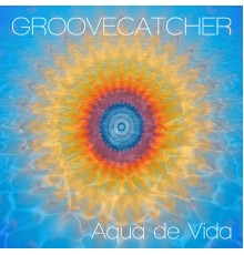 Groovecatcher - Aqua de Vida