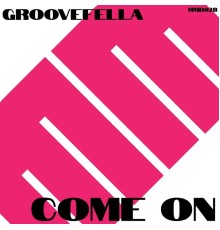 Groovefella - Come On