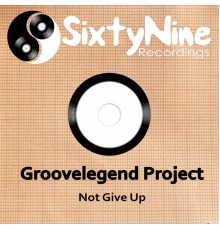 Groovelegend Project - Not Give Up