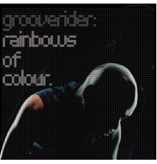 Grooverider - Rainbows Of Colour