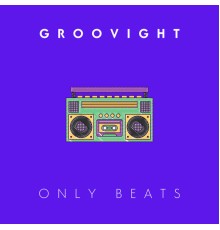 Groovight - Only Beats