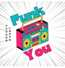 Groovy Daddy - Funk You