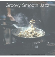 Groovy Smooth Jazz - Fiery Trumpet Smooth Jazz - Ambiance for Dinner
