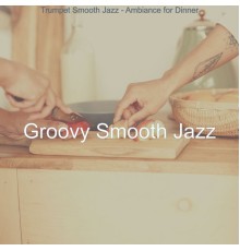 Groovy Smooth Jazz - Trumpet Smooth Jazz - Ambiance for Dinner