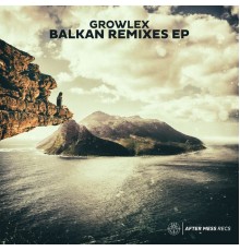 Growlex - Balkan (Remixes)