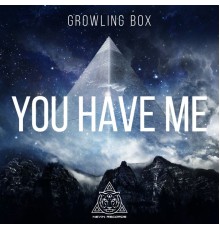 Growling Box - You Have Me